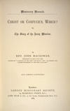 Macgowan, John (?-1922). Christ or Confucius, which?, or, The story of the Amoy mission (London: London Missionary Society, 1889). Protestant missions were established in the treaty ports after the 1842 treaty of Nanjing, and spread into the hinterland from 1860 onwards. By the end of the nineteenth century, Chinese frustration with the teaching of the missionaries and its threat to the Confucian foundation of Chinese society boiled over, and missions in various cities were attacked by mobs. Chinese Christians and missionaries alike were killed, in a movement which became known as the Boxer Uprising.